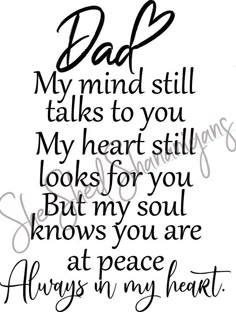 a black and white quote with the words dad in my heart, on top of it