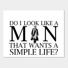 a poster with the words do i look like a man that wants a simple life?