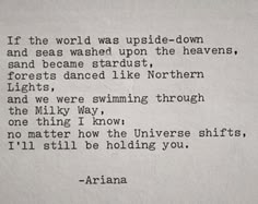 an old typewriter with the words if the world was upside - down and seas washed upon the heaves, sanded stardust, forests dance like northern lights, and we were swimming through