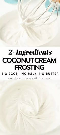 two ingredients for coconut cream frosting in a bowl with the words 2 ingredients coconut cream frosting no eggs no milk