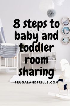 a baby and toddler room with the words 8 steps to baby and toddler room sharing