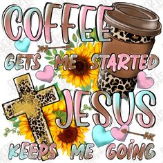 coffee gets me started jesus keeps me going with sunflowers and leopard print on it