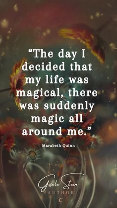 a quote that reads the day i decided that my life was magic, there was suddenly magic all around me