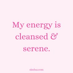 a pink background with the words my energy is cleaned and serene