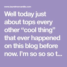 the words well today just about tops every other'cool thing that ever happened on this blog