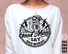 Good Moms Say Bad Words, Bad Words, Skull Svg, Mom Life Svg, Mom Svg, Svg Funny, Write To Me, Personalized T Shirts, Etsy Finds