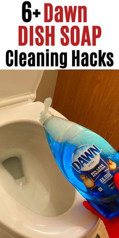 a hand holding a bottle of dish soap over a toilet with the words 6 dawn dish soap cleaning hacks