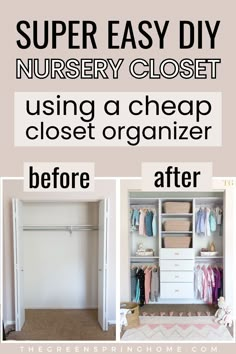 an organized closet before and after being used as a nursery closet, with text overlay that reads super easy diy nursery closet using a cheap closet