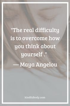 the real difficulty is to overcome how you think about yourself