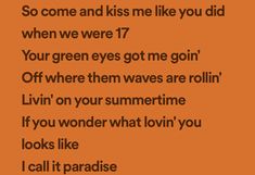 an orange background with the words, so come and kiss me like you did when we were 17