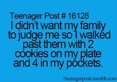 a blue background with the words teenager post 16 123 i didn't want my family to judge me so i walked past them with cookies on my plate and 4 in my pockets