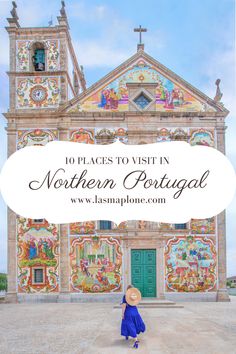 a woman standing in front of a church with the words 10 places to visit in northern portugal