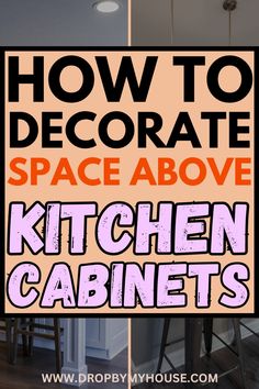 the words how to decorate space above kitchen cabinets are in front of an orange and black sign