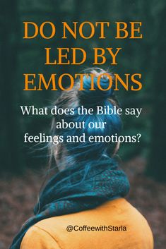 the back of a woman's head with text that reads, do not be led by emotions what does the bible say about feelings and emotions?