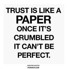 a black and white poster with the words trust is like a paper once it's crumbled it can't be perfect