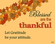 a thanksgiving card with autumn leaves and the words, blessed are the grateful let gratitude be your attitude