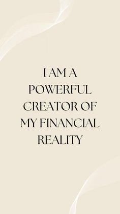 the words i am a powerful creator of my financial reality are in black and white