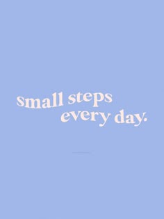 the words small steps every day on a blue background