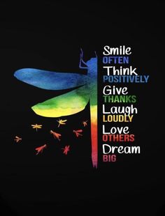 a colorful dragonfly with the words smile often, think differently give thanks laugh loudly love others dream big