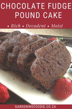 chocolate fudge pound cake with fresh strawberries on the side and text overlay that reads, chocolate fudge pound cake rich decade moist