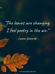 the leaves are changing i feel poetry in the air - quote by laura jworki