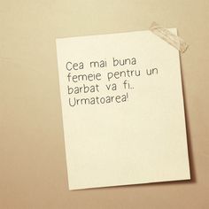 a piece of paper pinned to a wall with the words'cea mai buna femee pentru un barbat va fi umatare '