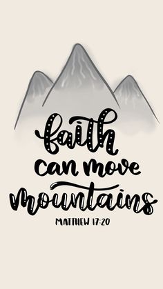 the words faith can move mountains written in black ink on a white background with mountains