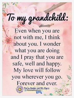 a poem with flowers on it that says to my grandchild even when you are not with