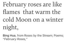 a poem written in black and white that reads, february roses are like flames that warm the cold moon on a winter night