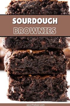 brownies stacked on top of each other with the words sourdough brownies