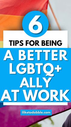 a man holding a rainbow flag with the text 6 tips for being a better lgbt ally at work