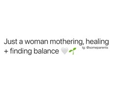 a quote that says just a woman mothering, healing and finding balance with a heart