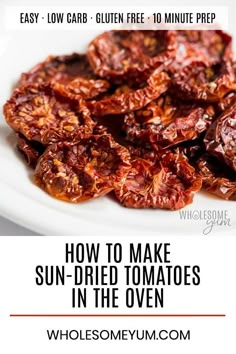 sun dried tomatoes on a white plate with text overlay reading how to make sun - dried tomatoes in the oven