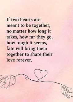 two hands touching each other with the words if two hearts are meant to be together, no matter how long it takes, how far they go