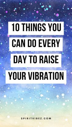 10 Things You Can Do Every Day to Raise Your Vibration High Frequency Vibration, High Vibration Activities, High Vibrational Wallpaper, Signs Of A High Vibration Person, High Vibrational Activities, High Vibration Person, Brain Frequencies, High Vibration Aesthetic, High Vibrations Aesthetic