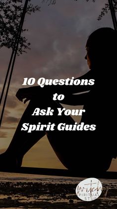 a woman sitting on a swing with the words 10 questions to ask your spirit guides