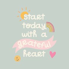 the words start today with a grateful heart are shown in pink and yellow on a gray background