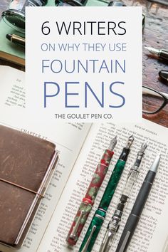 an open book with fountain pens on it and the title 6 writer's on why they use fountain pens