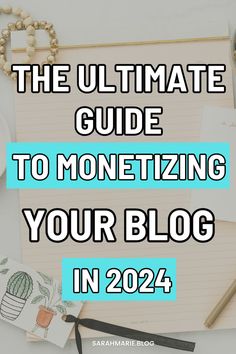 the ultimate guide to monetizing your blog in 2024, with text overlay