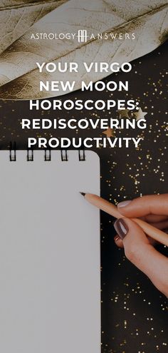 a woman's hand writing on a notepad with the words astrology answers your virgo new moon horoscopes rediscovering productivity