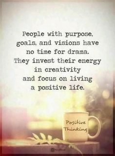 a coffee cup with the words people with purpose goals and vision have no time for drama they invest their energy in creativity and focus on living a positive life