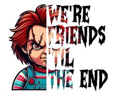 we're friends in the end poster with an image of chucky from it