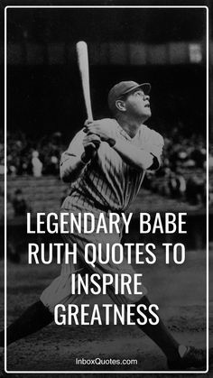 a baseball player holding a bat with the words, legendary babe ruth quotes to inspire greatness