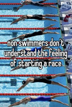 people swimming in a pool with the words no swimmers don't understand and the feeling of starting a race