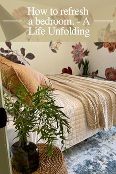 a bedroom with flowers on the wall and a bed in the background, text overlay reads how to refresh a bedroom, a life unfolding