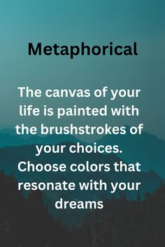 a quote that reads, the canvass of your life is painted with the brush strokes of your choices choose colors that decorate with your dreams