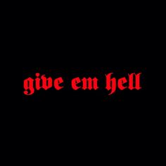 the words give em hell written in red on a black background