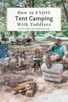 a man and two children sitting in camping chairs with text overlay reading how to enjoy tent camping with toddlers