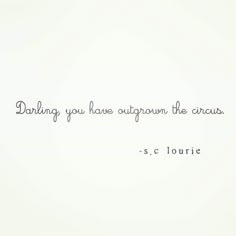 a quote from s c lourie about daring you have outgrown the circus