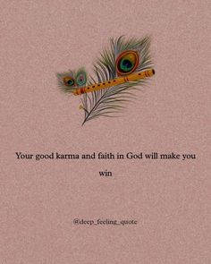 a quote with two peacock feathers on it and the words, your god karma and faith in god will make you win